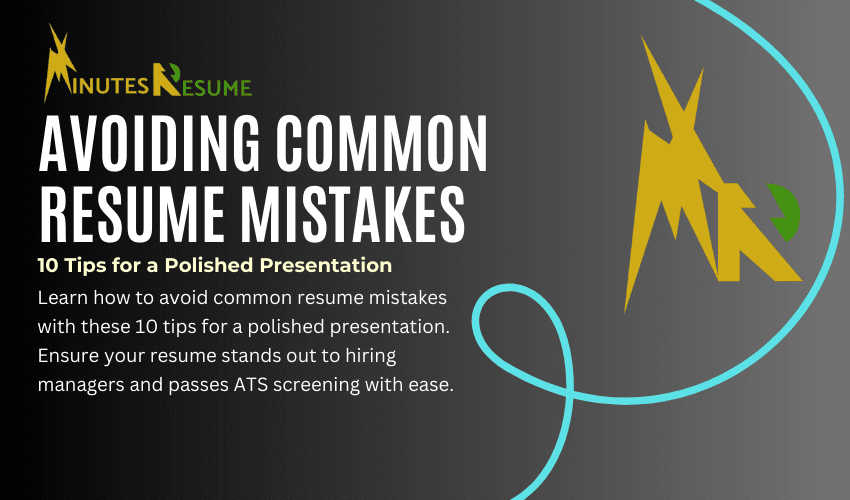 Avoiding Common Resume Mistakes: 10 Tips for a Polished Presentation